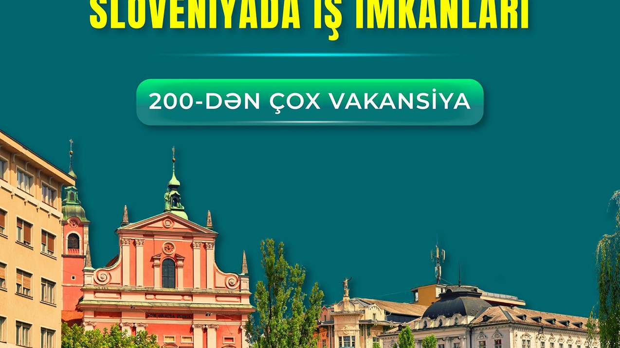 Sloveniyada işləyə bilərsiniz - Bu sahələr üzrə 200-dən çox vakansiya var